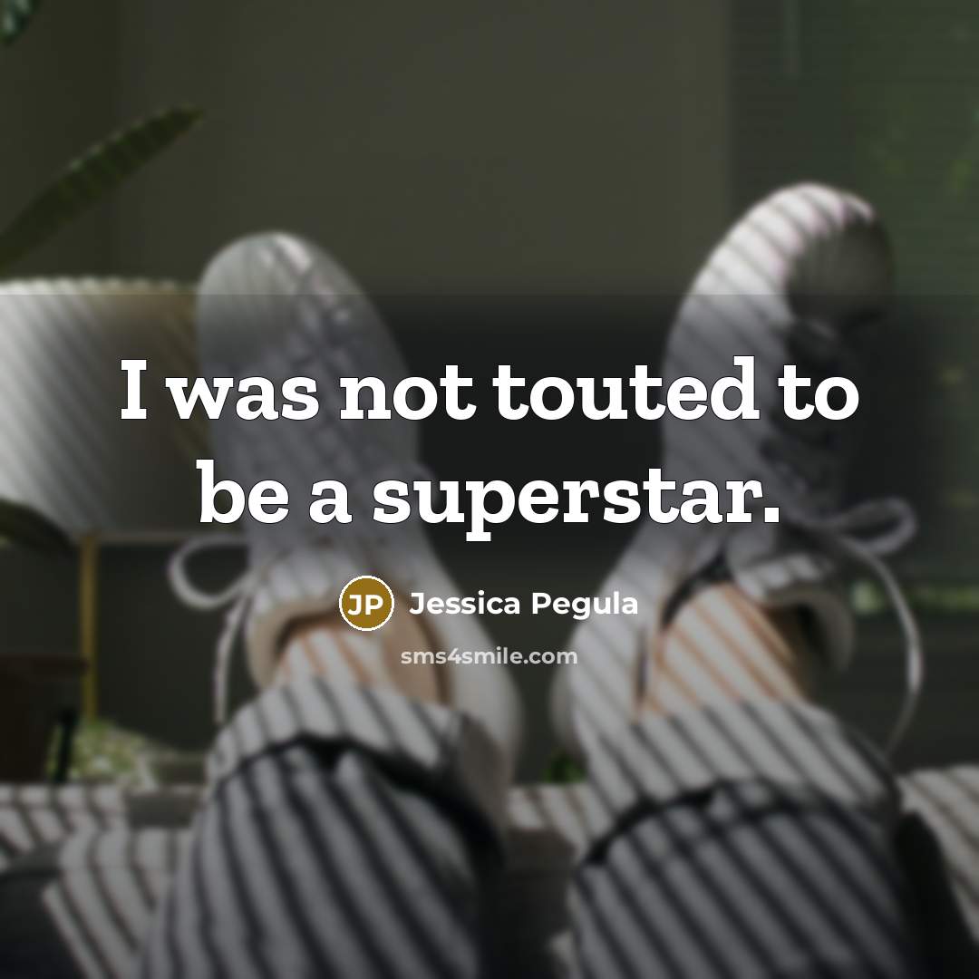 “I was not touted to be a superstar.…” quote by Jessica Pegula