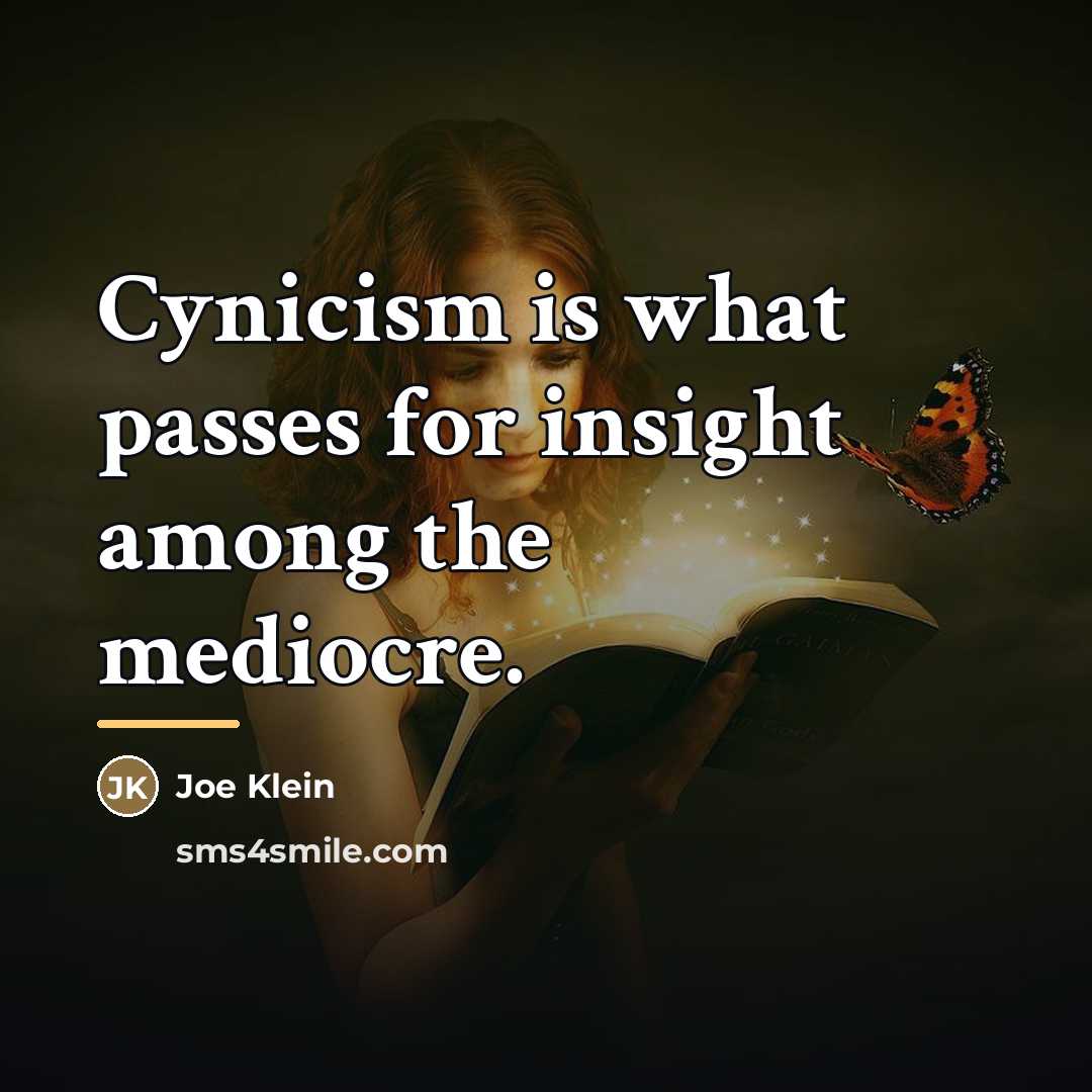“Cynicism is what passes for insight among the mediocre.…” quote by Joe Klein