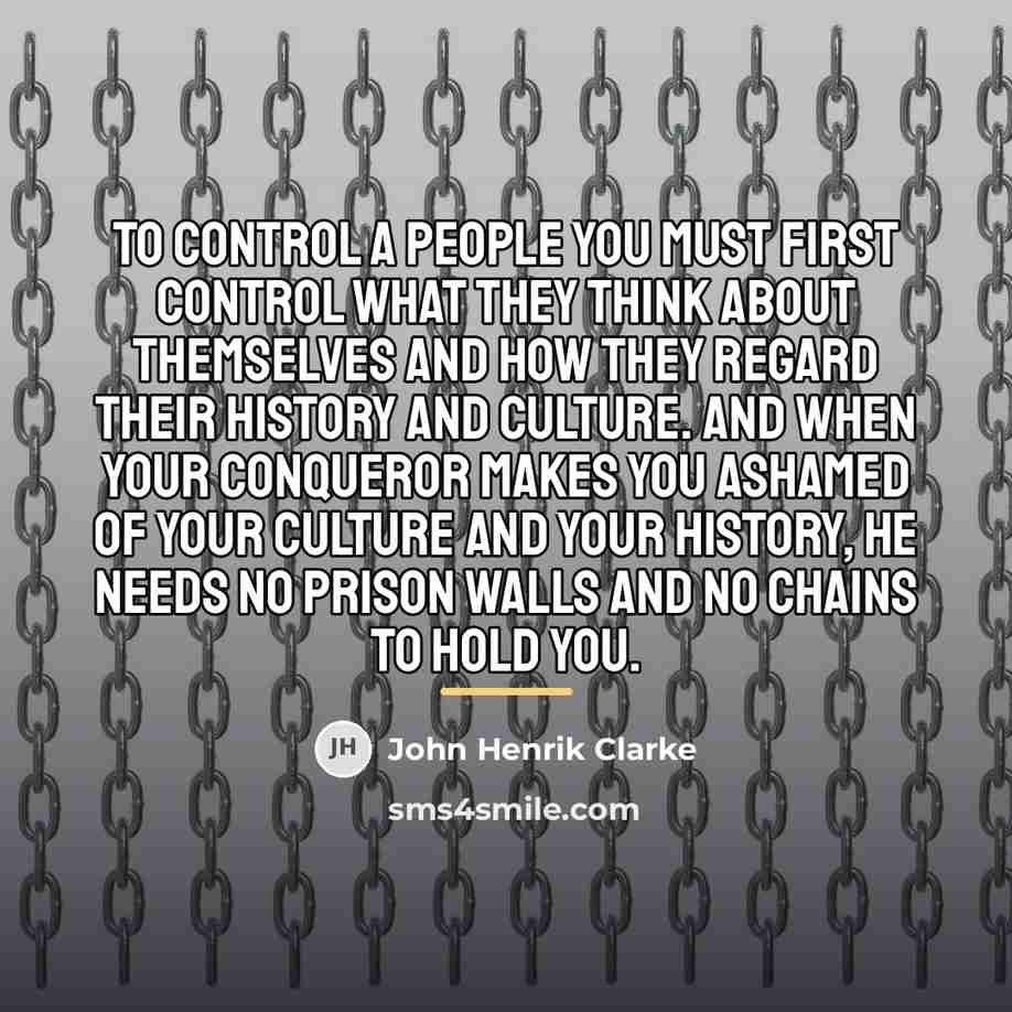 “To control a people you must first control what they…” quote by John Henrik Clarke