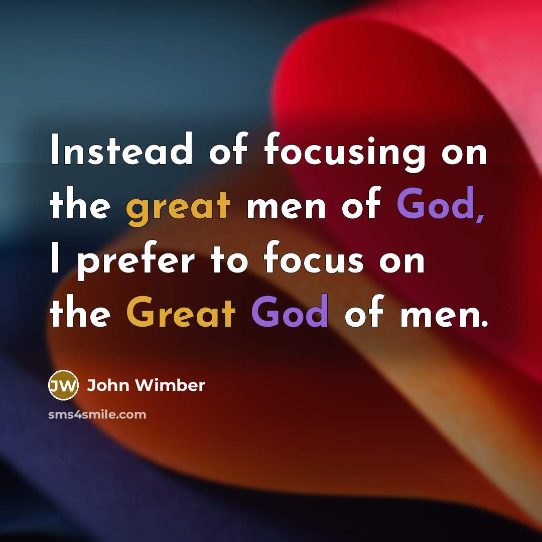 “Instead of focusing on the great men of God, I…” quote by John Wimber