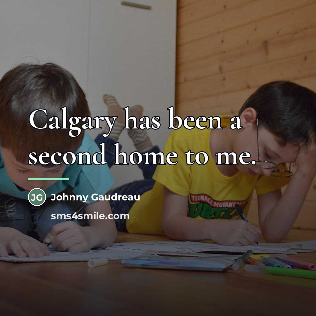 “Calgary has been a second home to me.…” quote by Johnny Gaudreau