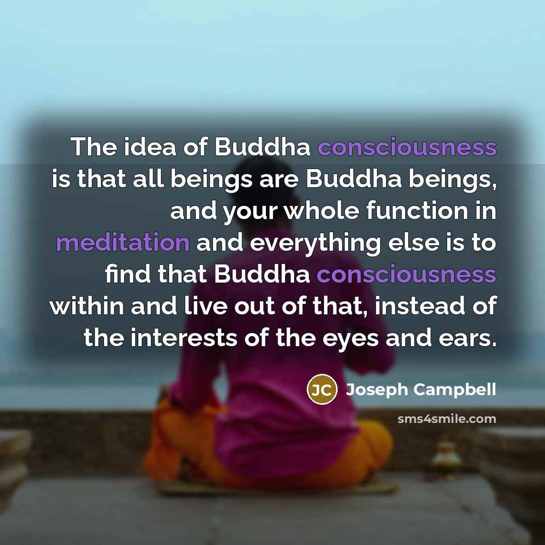 “The idea of Buddha consciousness is that all beings are…” quote by Joseph Campbell