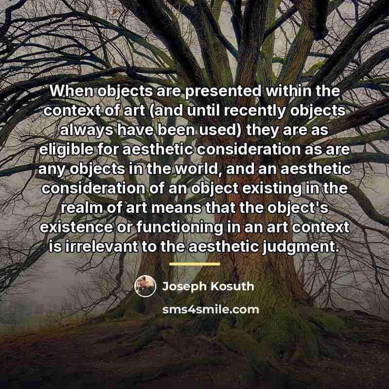 “When objects are presented within the context of art (and…” quote by Joseph Kosuth