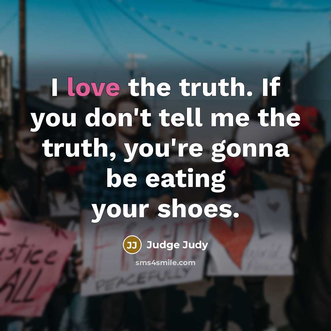 “I love the truth. If you don't tell me the…” quote by Judge Judy