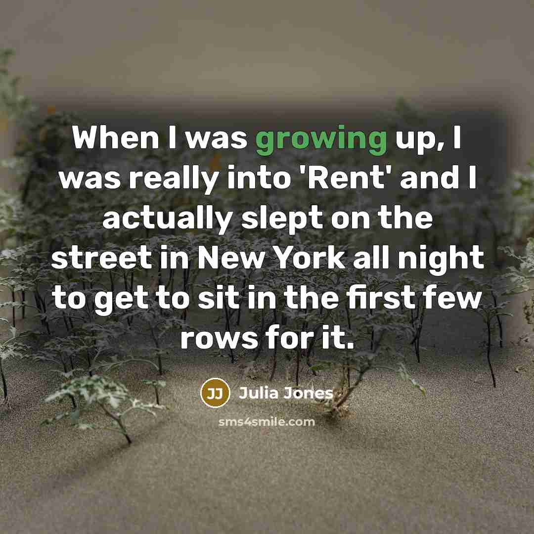 “When I was growing up, I was really into 'Rent'…” quote by Julia Jones