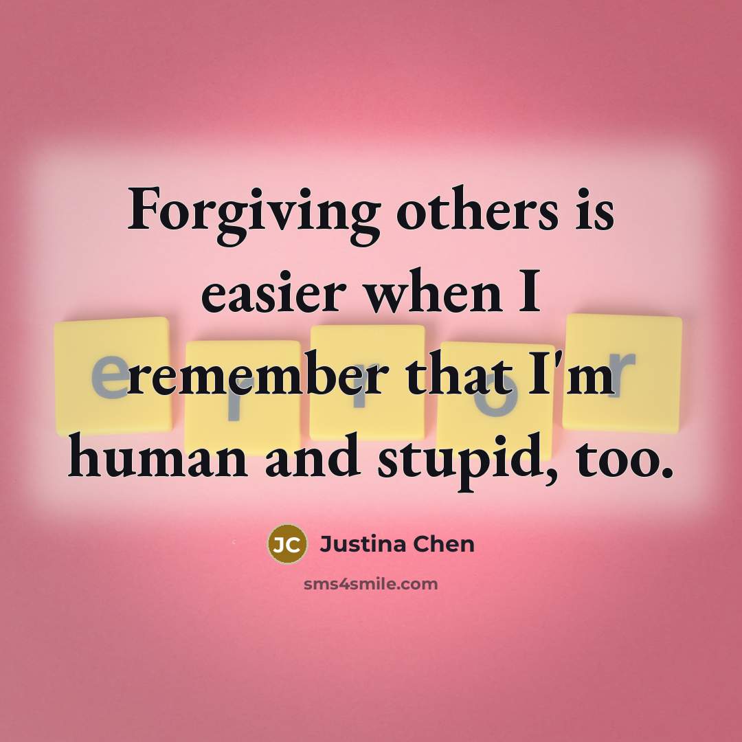 “Forgiving others is easier when I remember that I'm human…” quote by Justina Chen