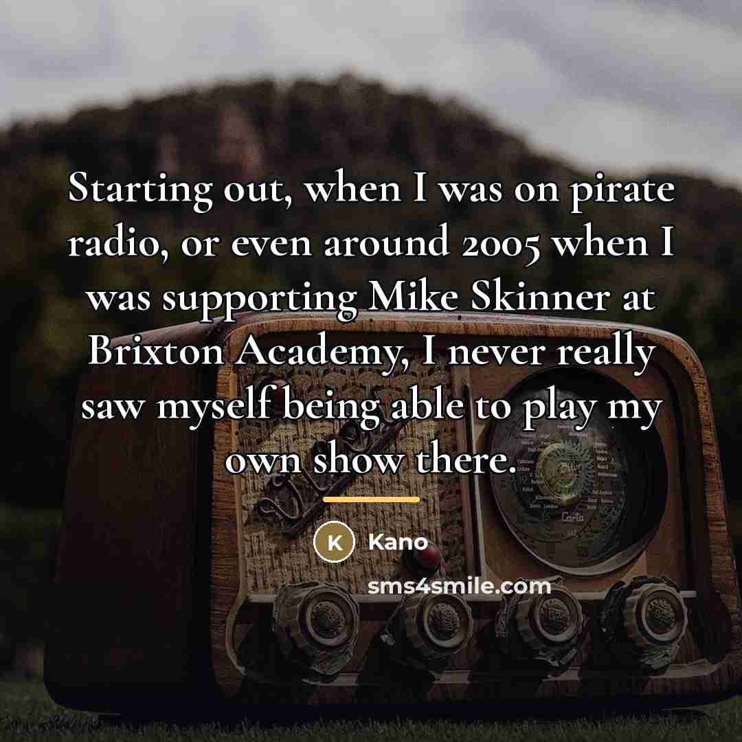 “Starting out, when I was on pirate radio, or even…” quote by Kano