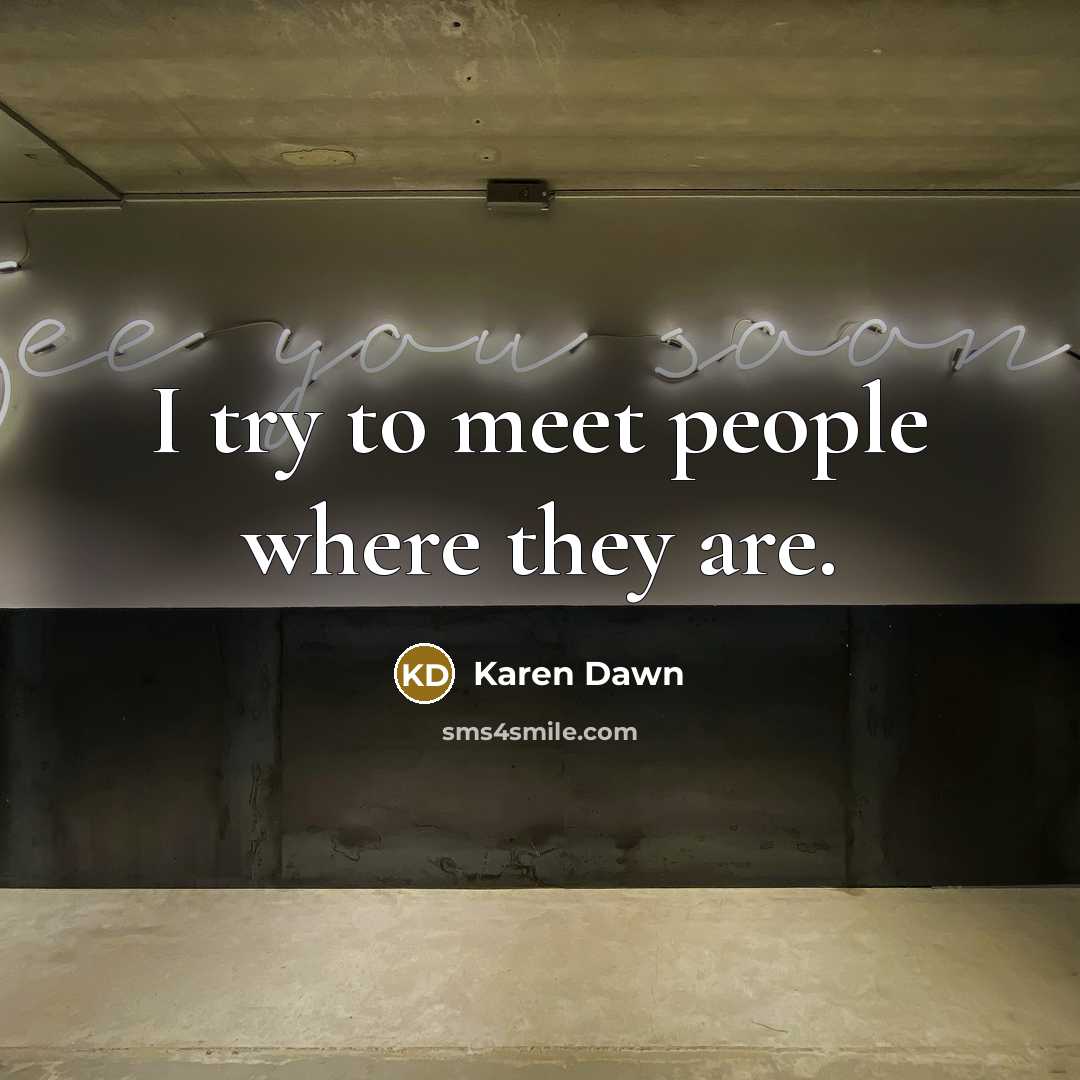 “I try to meet people where they are.…” quote by Karen Dawn