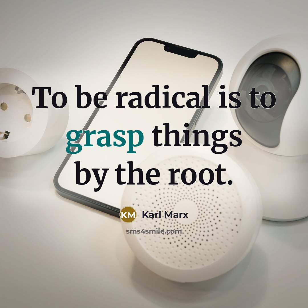 “To be radical is to grasp things by the root.…” quote by Karl Marx