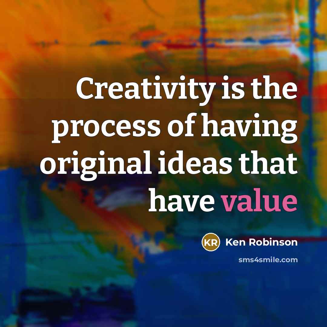 “Creativity is the process of having original ideas that have…” quote by Ken Robinson