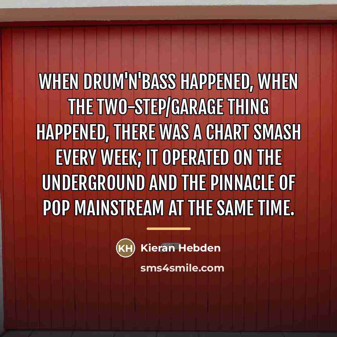 “When drum'n'bass happened, when the two-step/garage thing happened, there was…” quote by Kieran Hebden