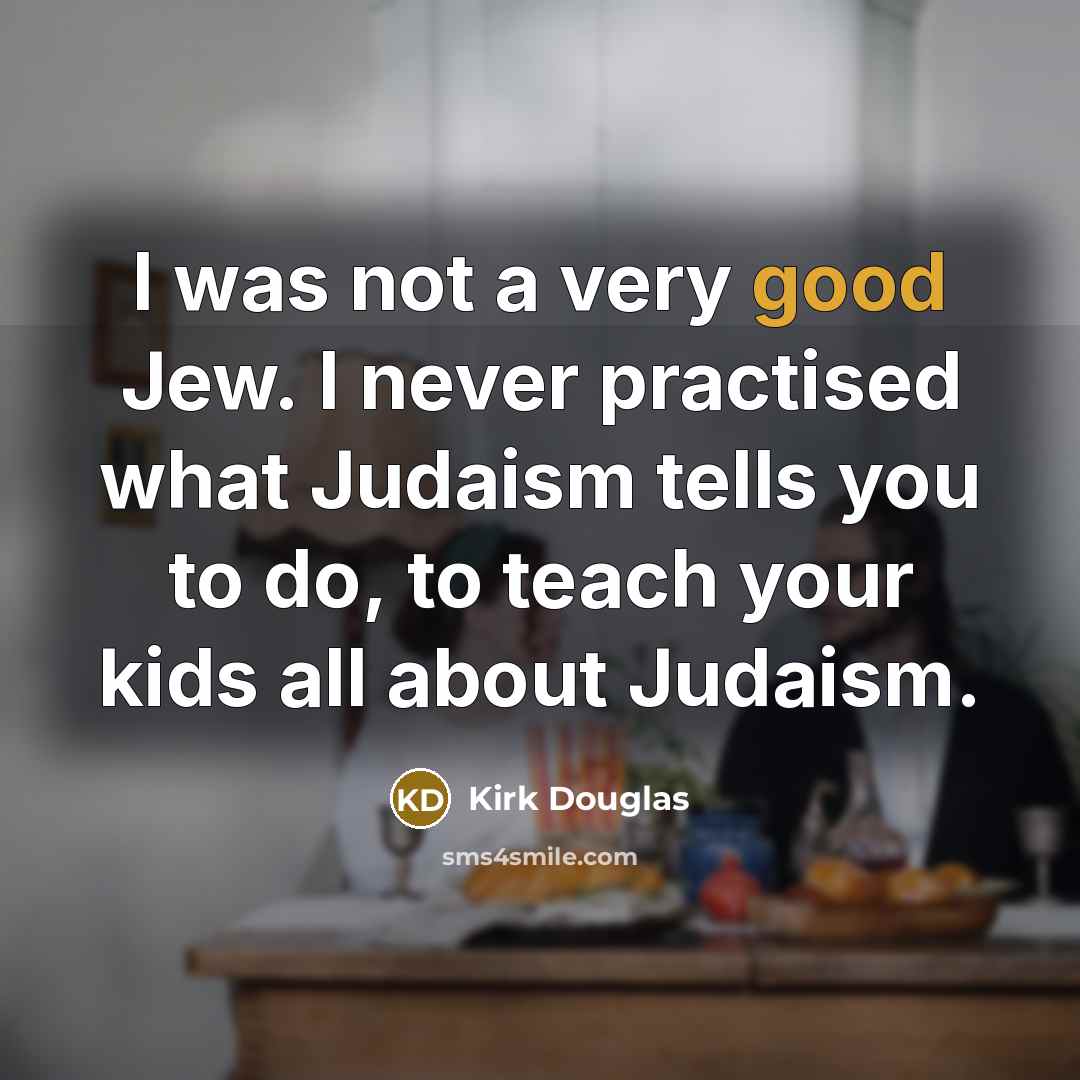 “I was not a very good Jew. I never practised…” quote by Kirk Douglas