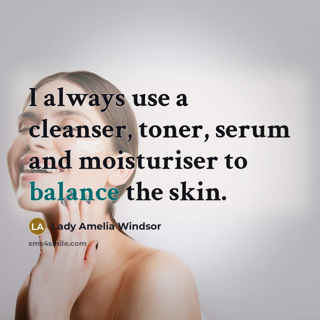 “I always use a cleanser, toner, serum and moisturiser to…” quote by Lady Amelia Windsor