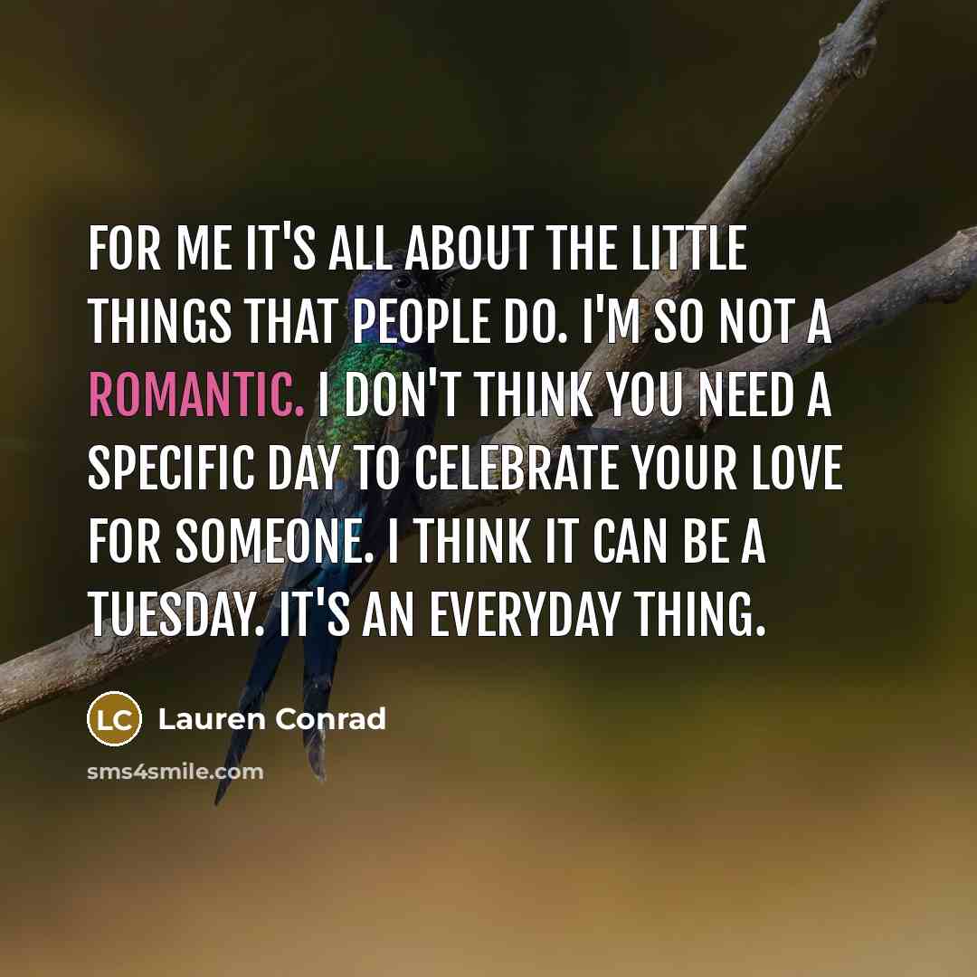 “For me it's all about the little things that people…” quote by Lauren Conrad