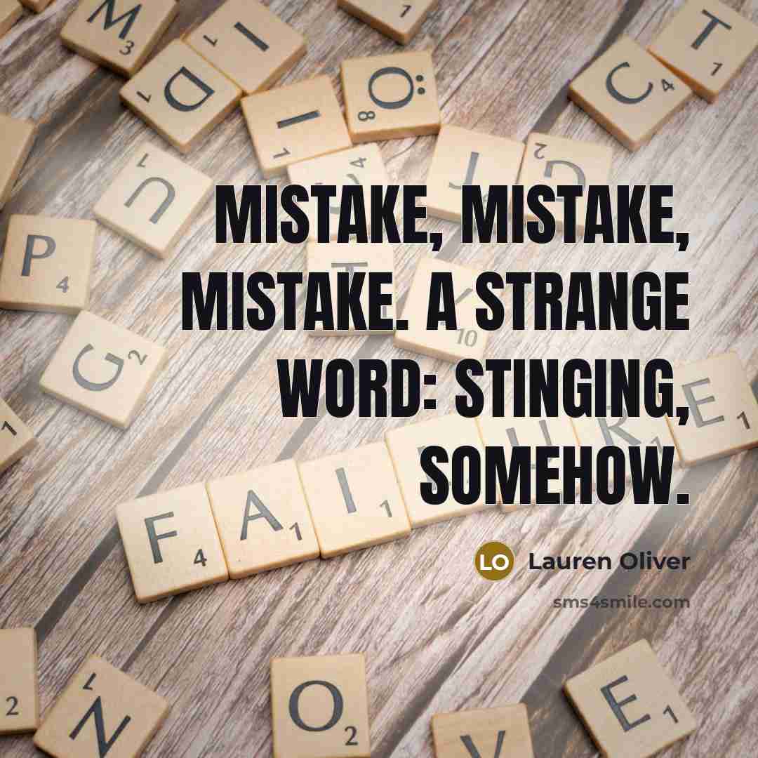 “Mistake, mistake, mistake. A strange word: stinging, somehow.…” quote by Lauren Oliver