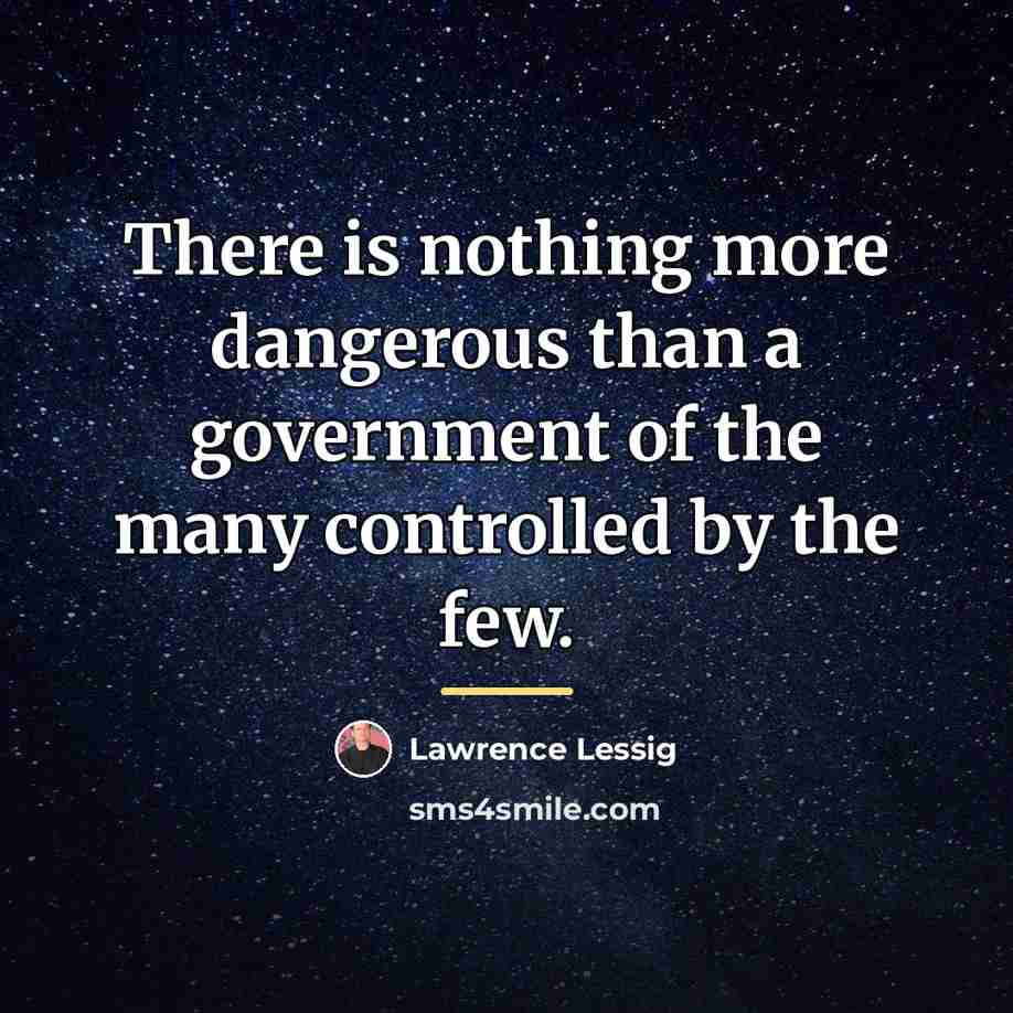 “There is nothing more dangerous than a government of the…” quote by Lawrence Lessig