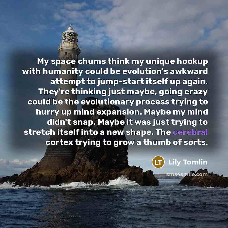 “My space chums think my unique hookup with humanity could…” quote by Lily Tomlin
