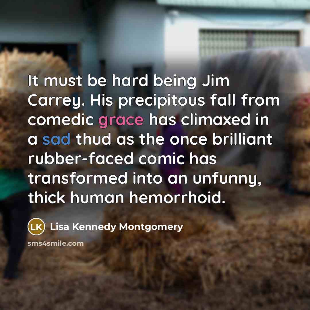 “It must be hard being Jim Carrey. His precipitous fall…” quote by Lisa Kennedy Montgomery