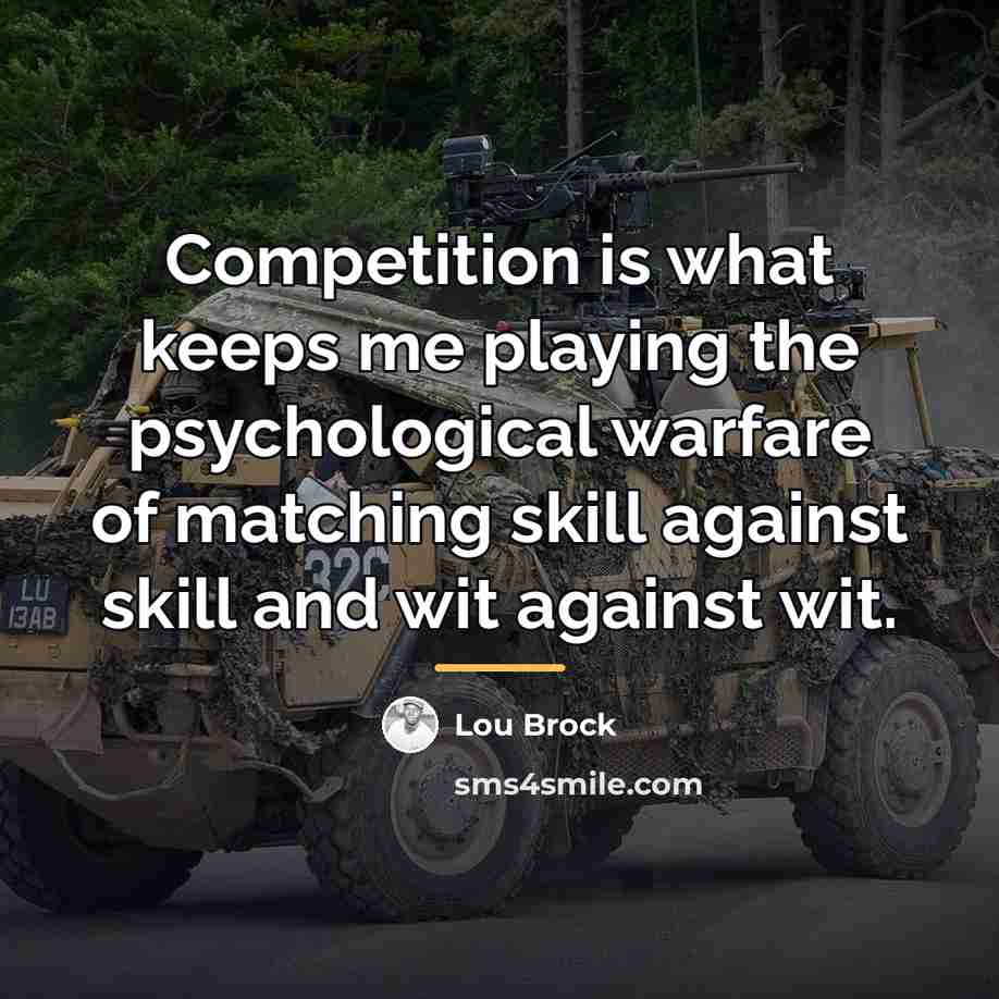 “Competition is what keeps me playing the psychological warfare of…” quote by Lou Brock