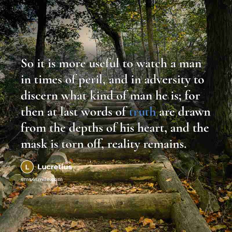“So it is more useful to watch a man in…” quote by Lucretius