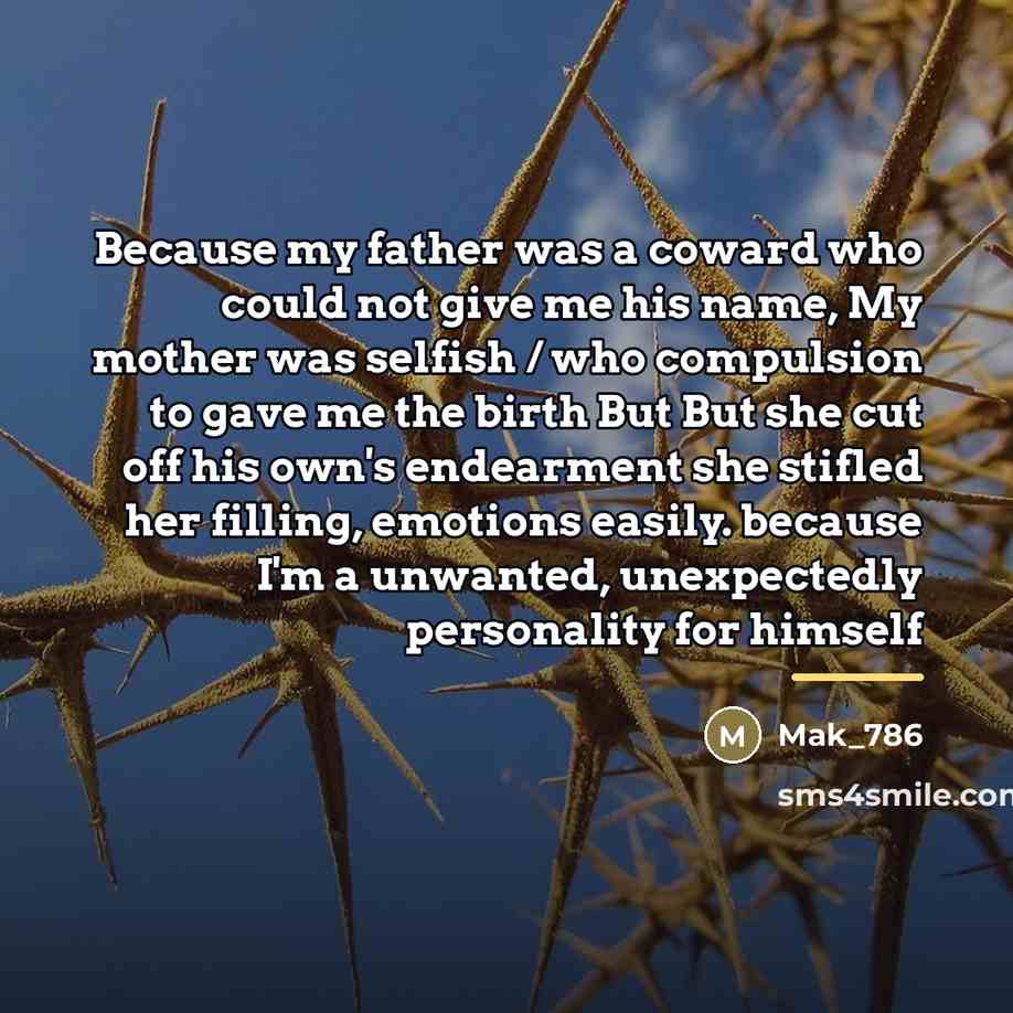 “Because my father was a coward who could not give…” quote by Mak_786