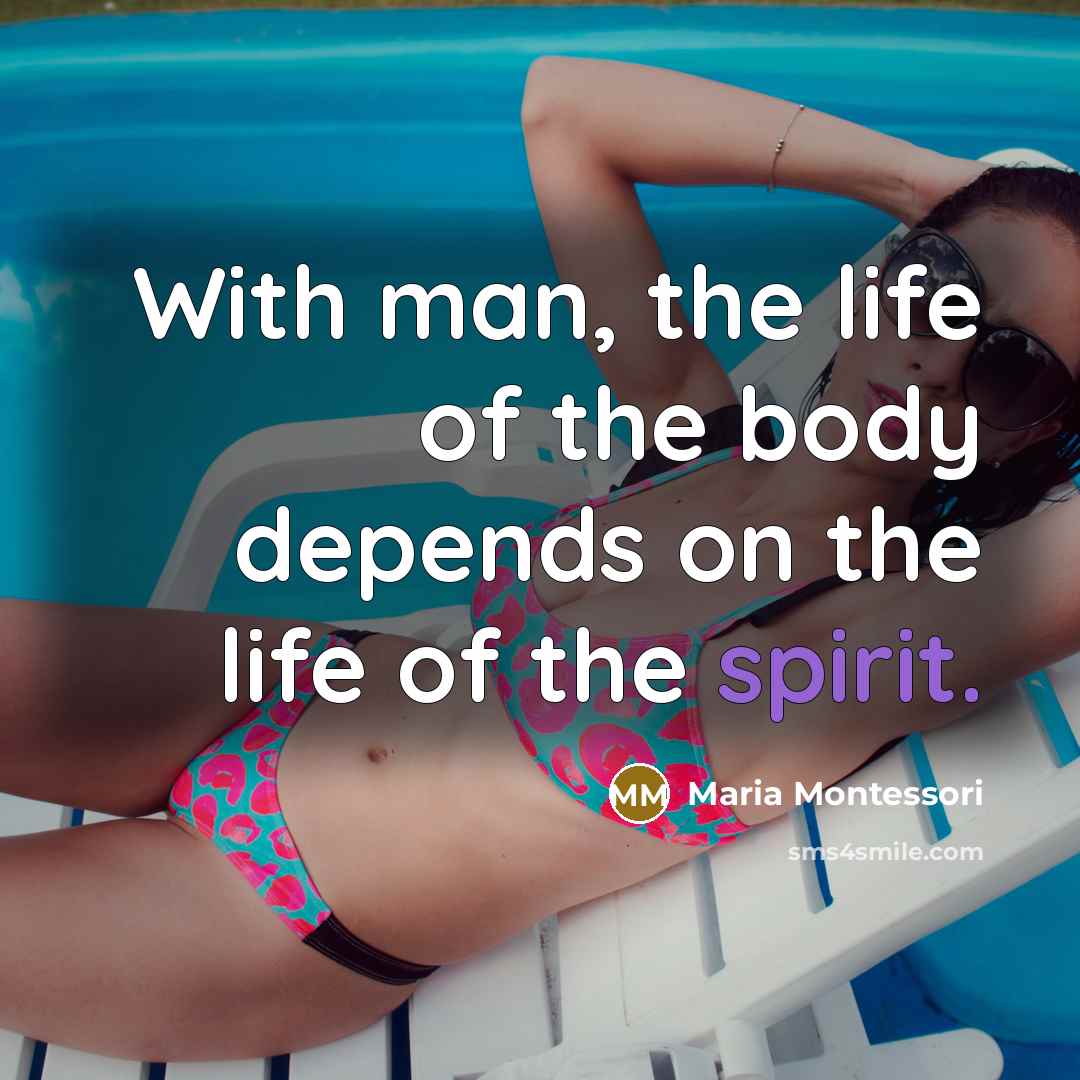 “With man, the life of the body depends on the…” quote by Maria Montessori