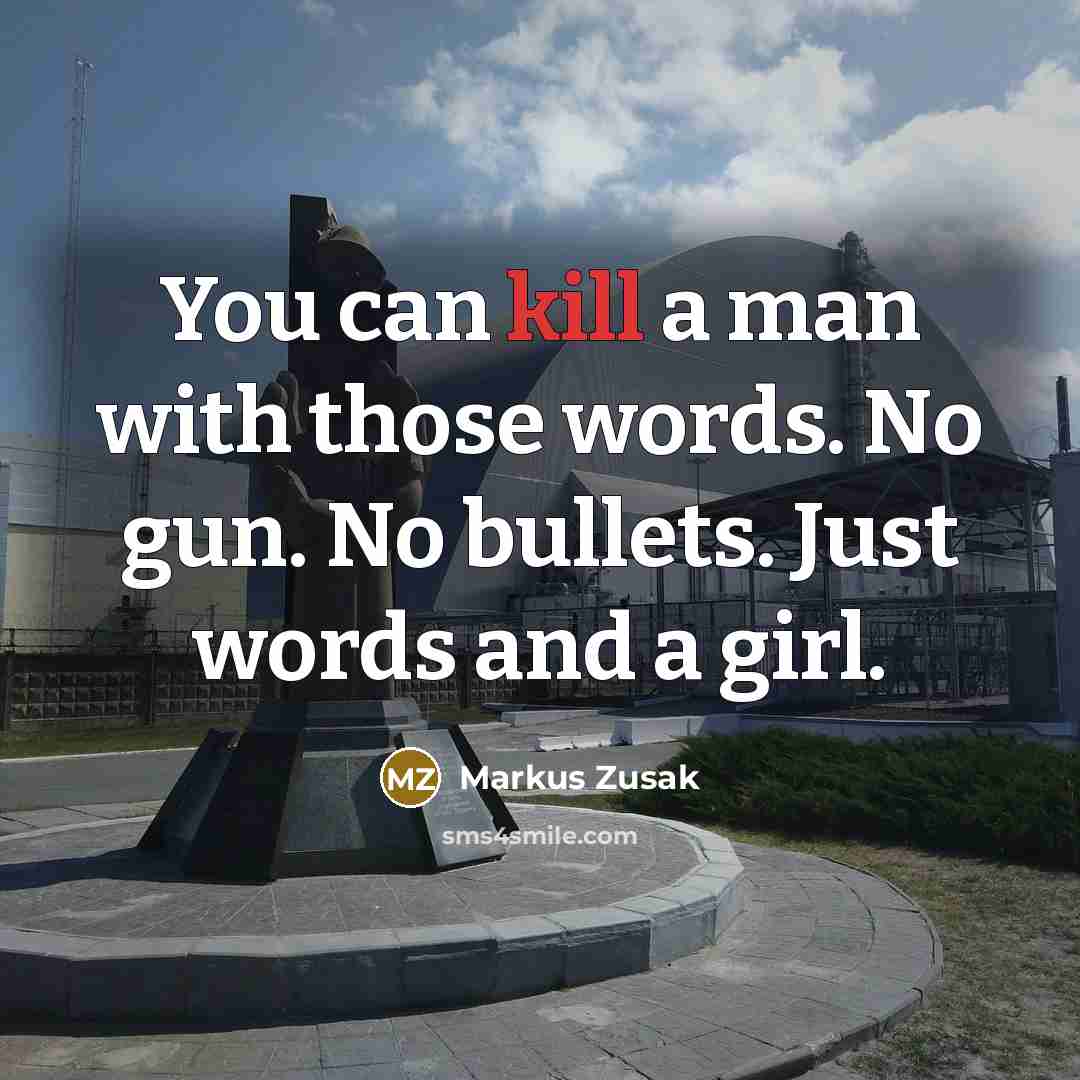 “You can kill a man with those words. No gun.…” quote by Markus Zusak