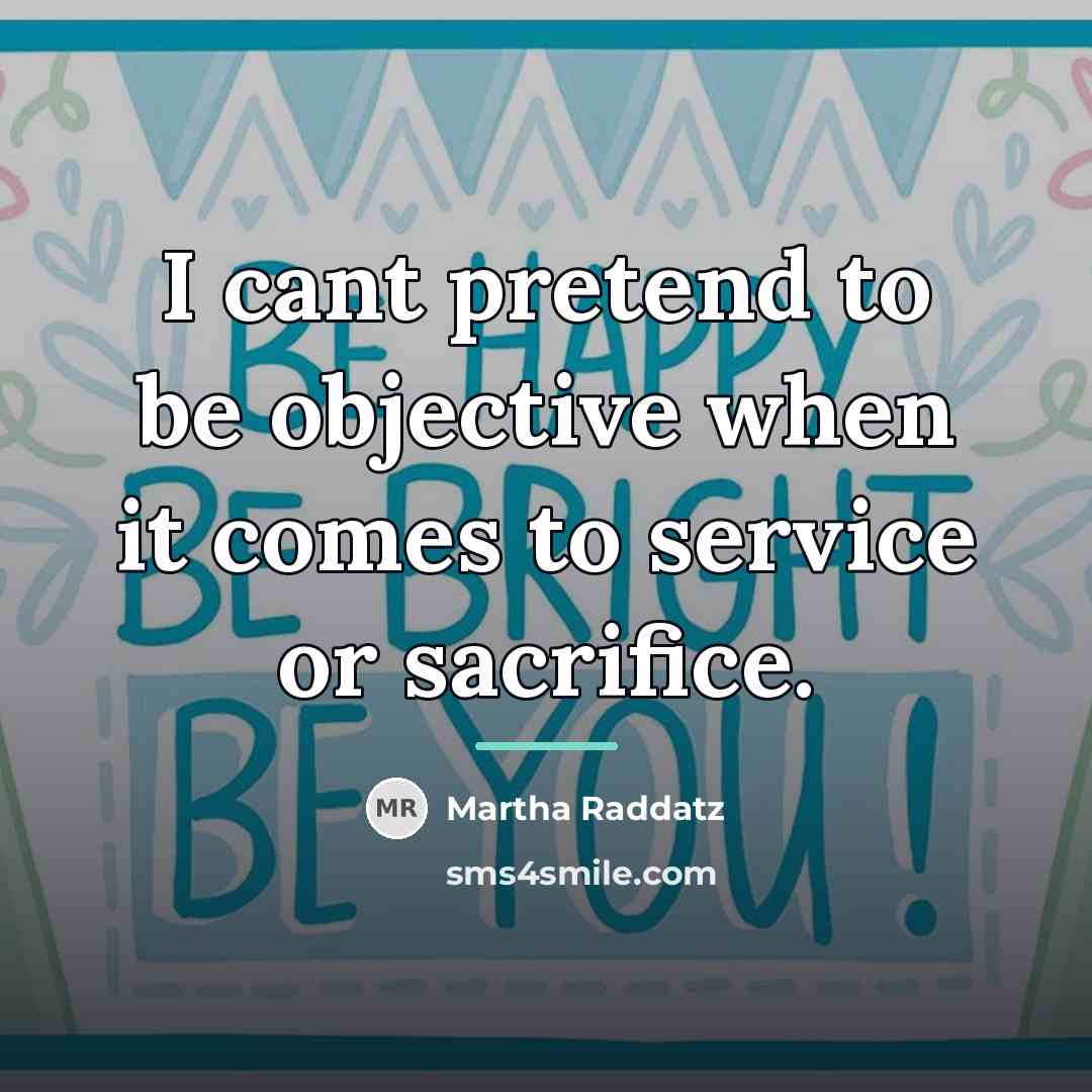 “I cant pretend to be objective when it comes to…” quote by Martha Raddatz