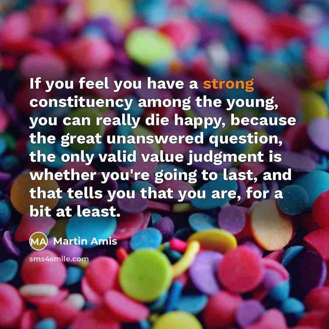 “If you feel you have a strong constituency among the…” quote by Martin Amis