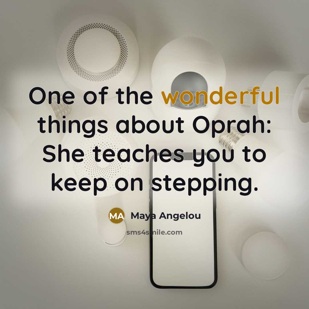 “One of the wonderful things about Oprah: She teaches you…” quote by Maya Angelou
