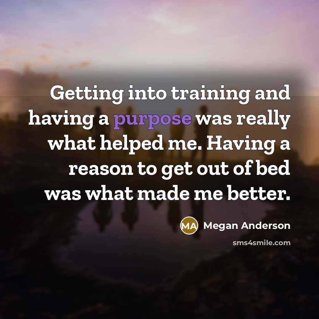 “Getting into training and having a purpose was really what…” quote by Megan Anderson