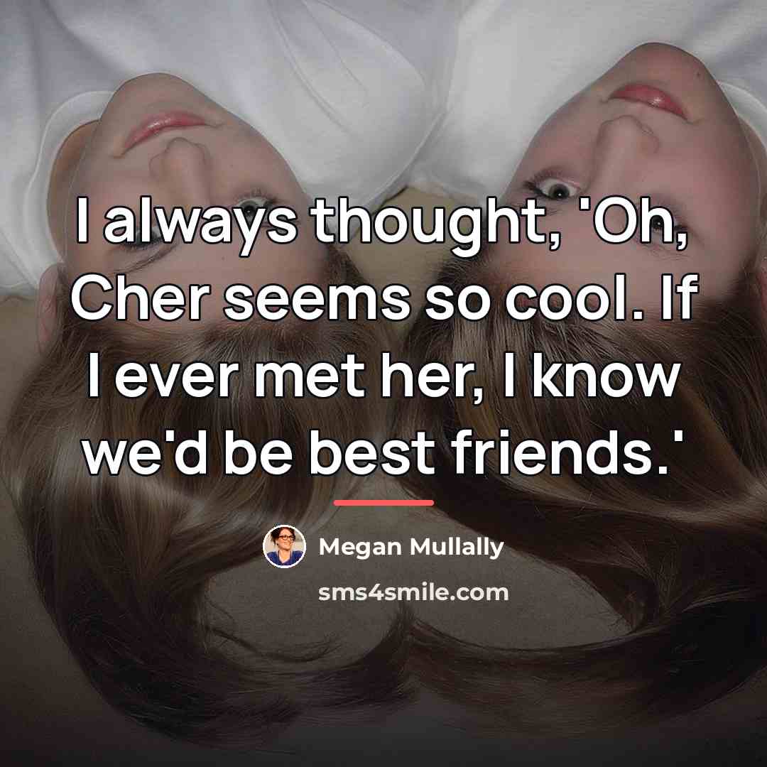 “I always thought, 'Oh, Cher seems so cool. If I…” quote by Megan Mullally