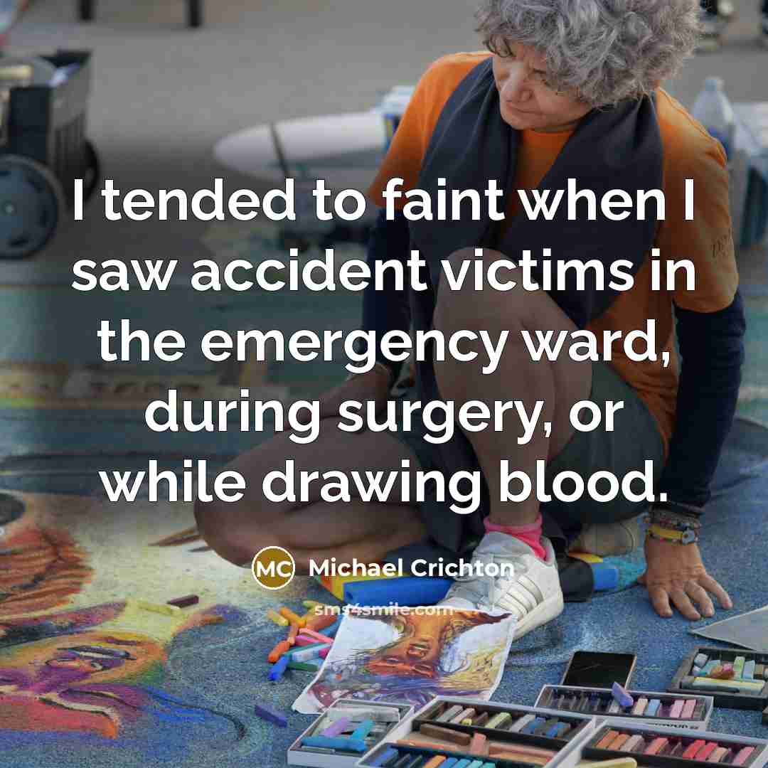 “I tended to faint when I saw accident victims in…” quote by Michael Crichton