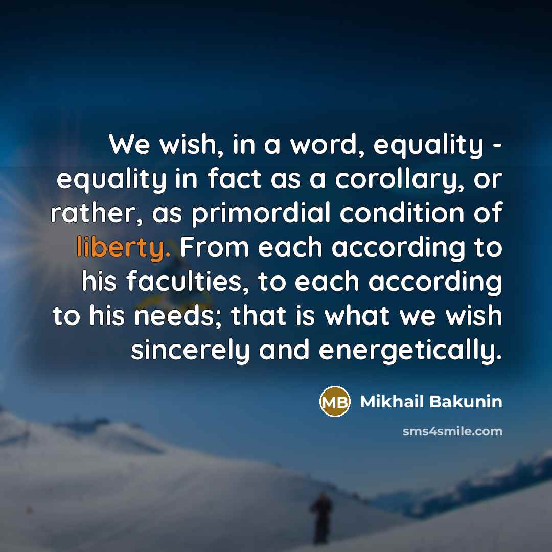“We wish, in a word, equality - equality in fact…” quote by Mikhail Bakunin