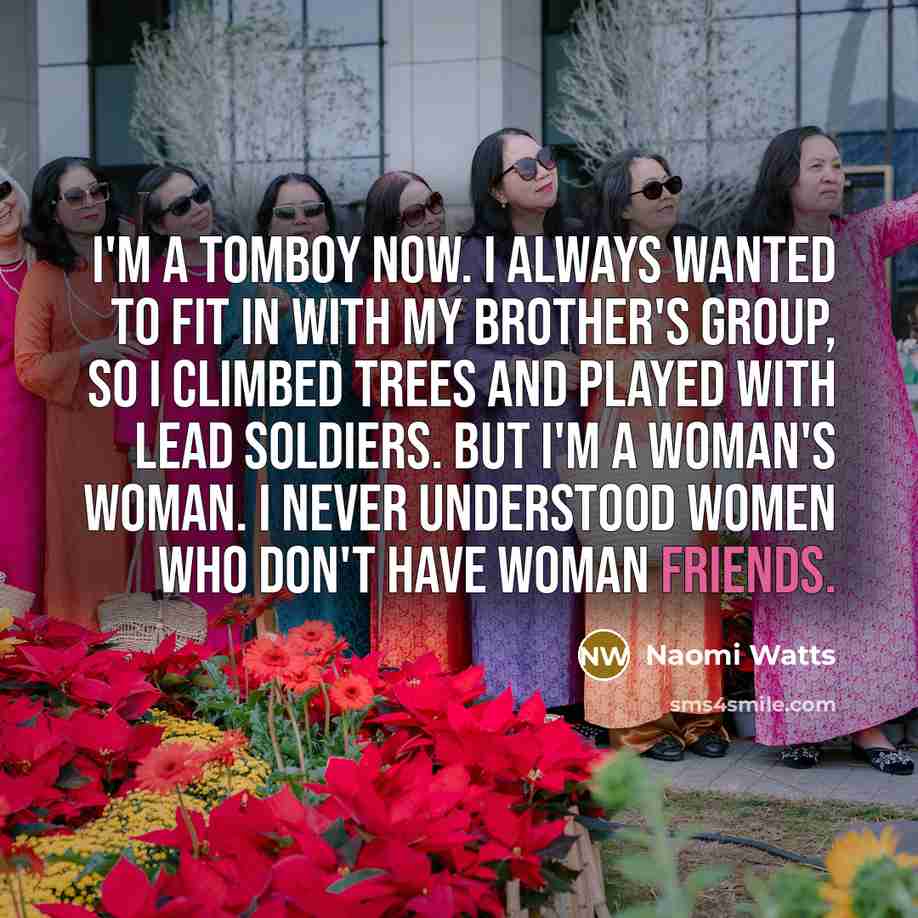 “I'm a tomboy now. I always wanted to fit in…” quote by Naomi Watts