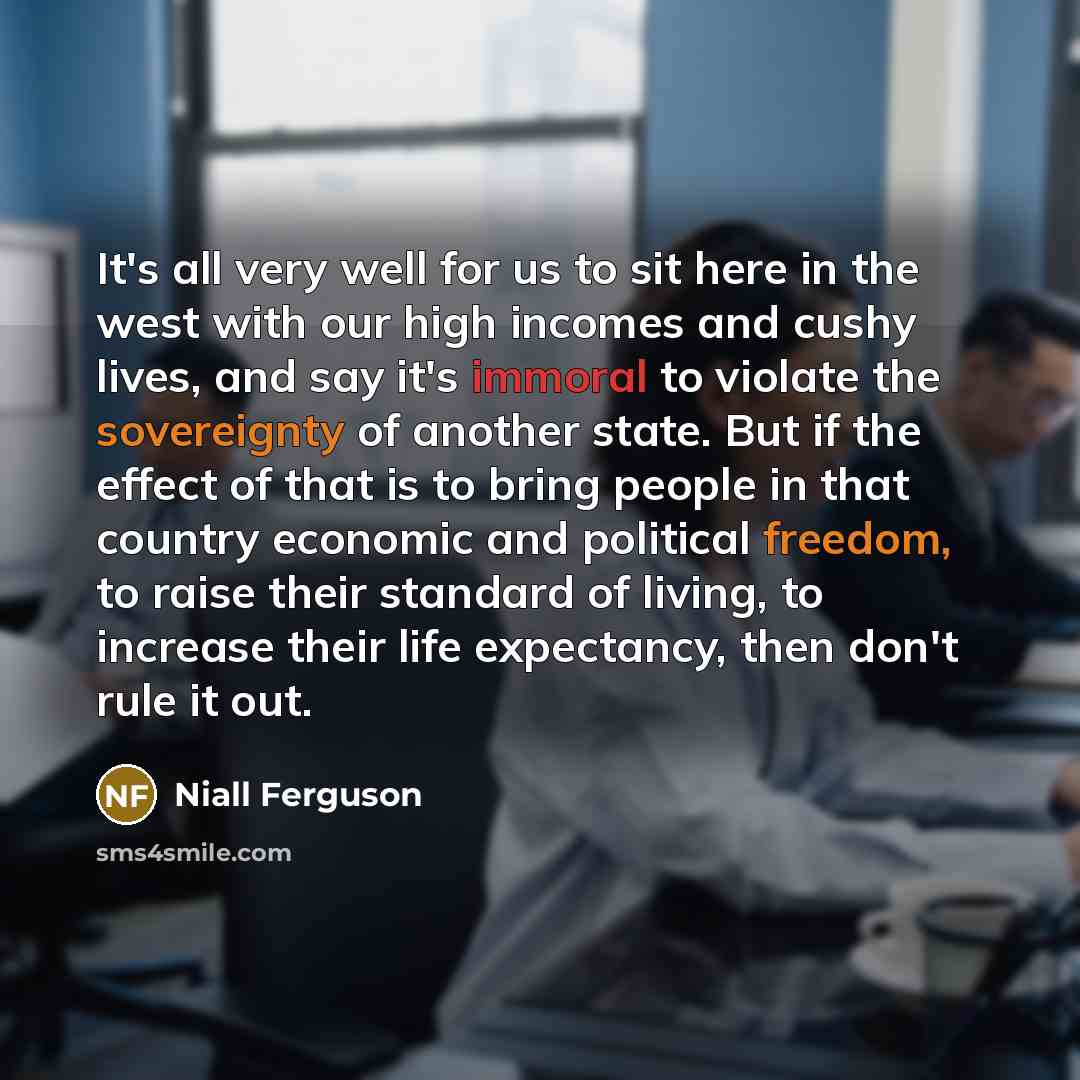 “It's all very well for us to sit here in…” quote by Niall Ferguson