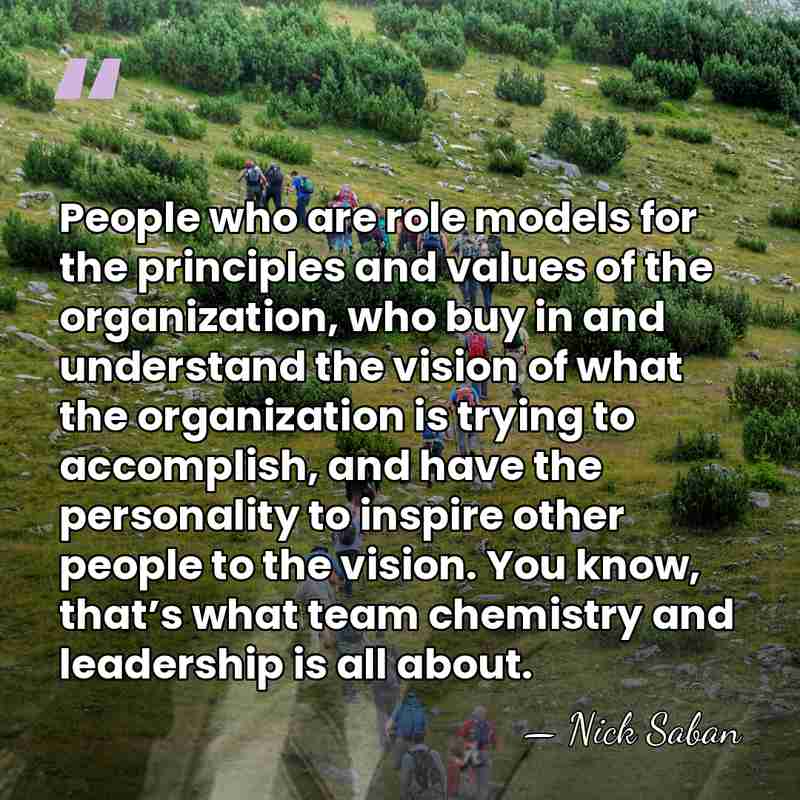 People who are role models for the principles and values of the&hellip; - Nick Saban