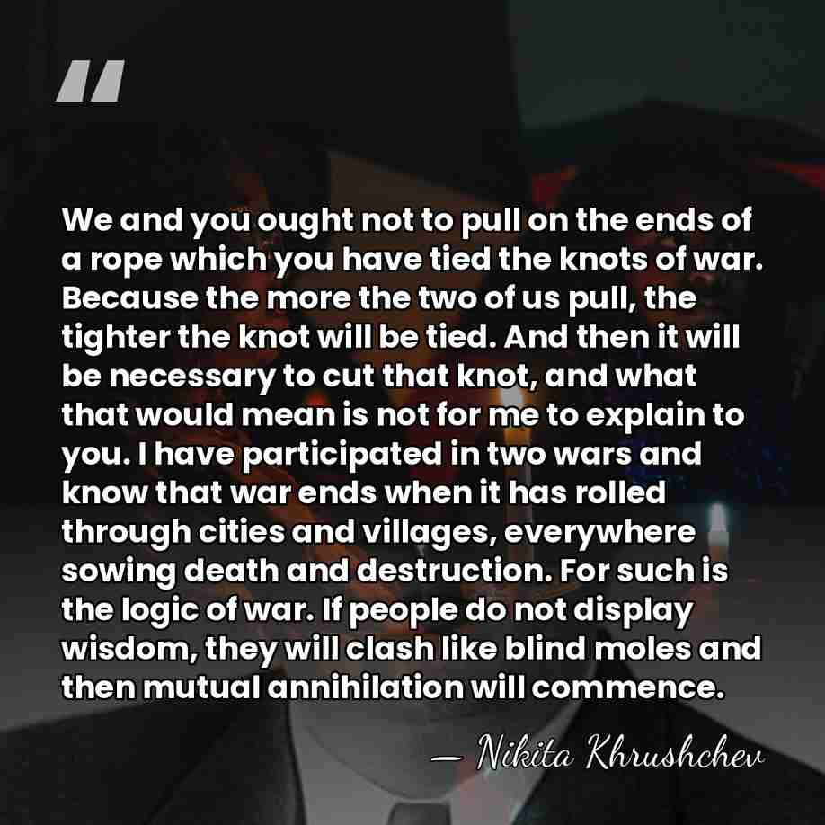 We and you ought not to pull on the ends of a&hellip; - Nikita Khrushchev