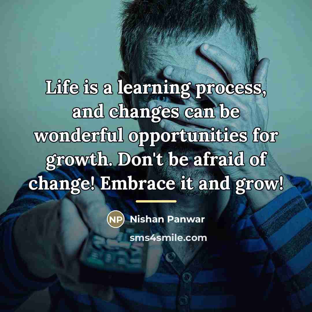 “Life is a learning process, and changes can be wonderful…” quote by Nishan Panwar