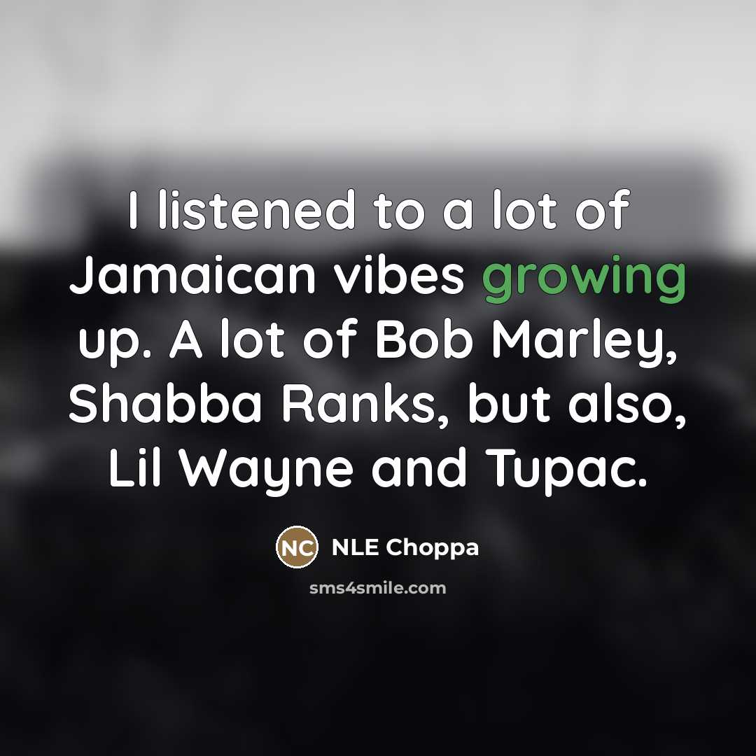 “I listened to a lot of Jamaican vibes growing up.…” quote by NLE Choppa