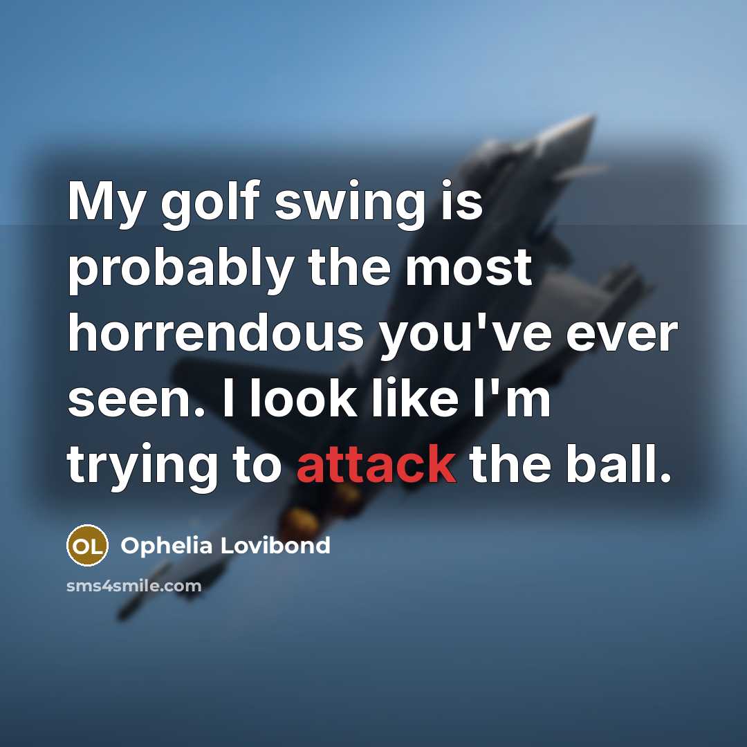 “My golf swing is probably the most horrendous you've ever…” quote by Ophelia Lovibond