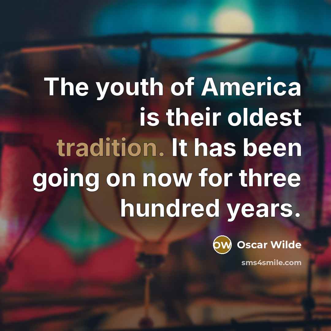 “The youth of America is their oldest tradition. It has…” quote by Oscar Wilde