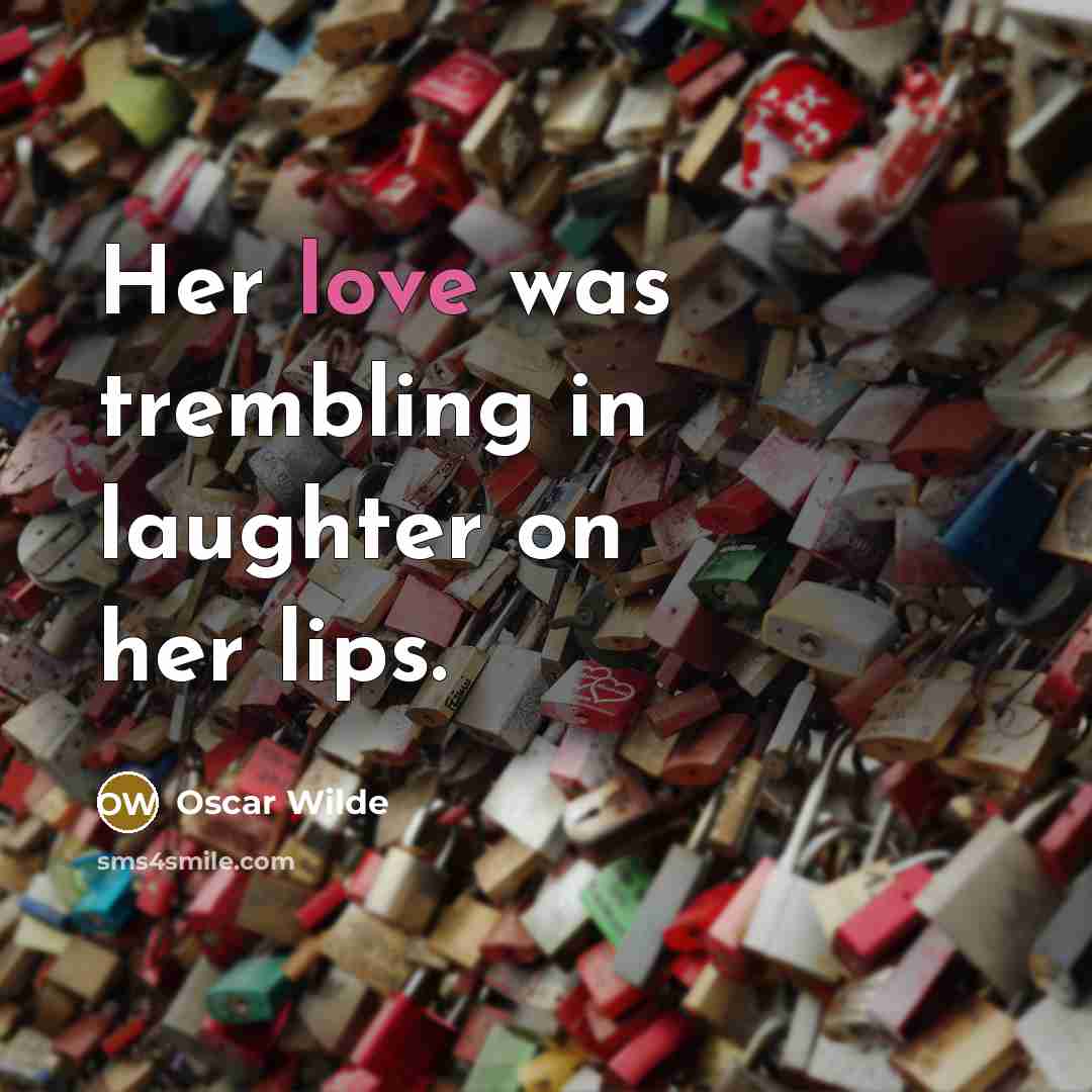 “Her love was trembling in laughter on her lips.…” quote by Oscar Wilde