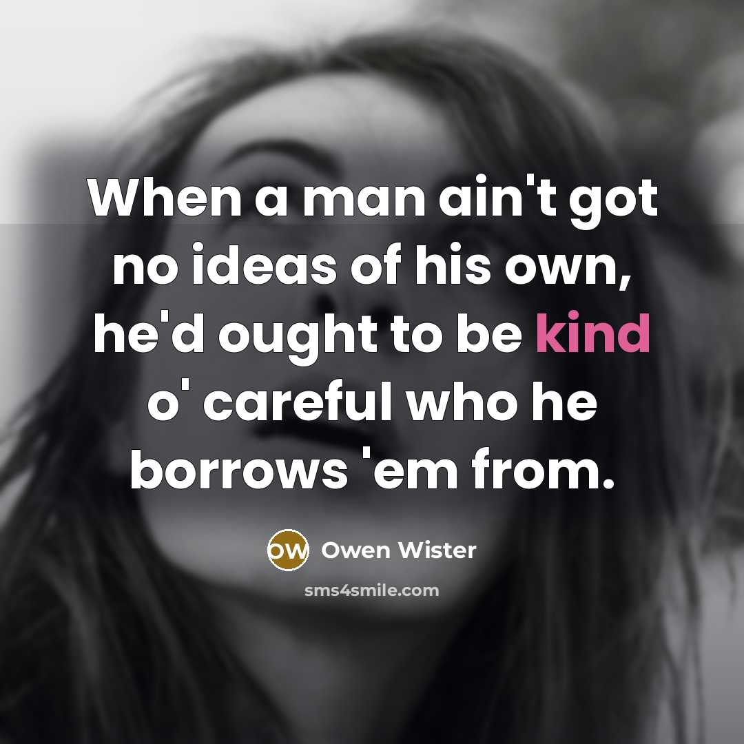 “When a man ain't got no ideas of his own,…” quote by Owen Wister