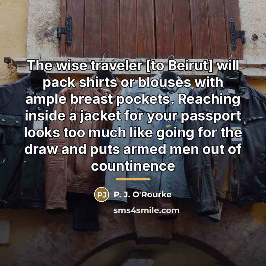 “The wise traveler [to Beirut] will pack shirts or blouses…” quote by P. J. O'Rourke