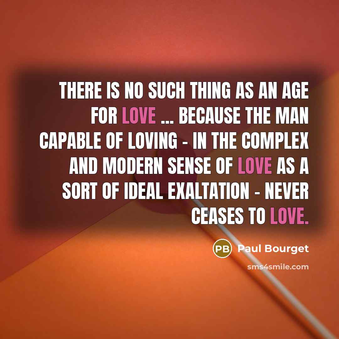 “There is no such thing as an age for love…” quote by Paul Bourget