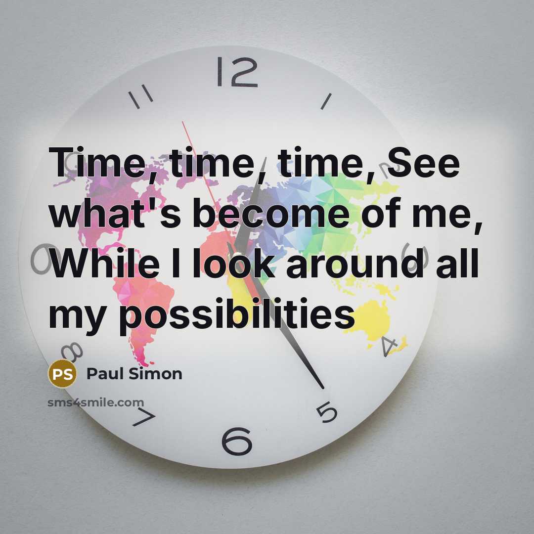 “Time, time, time, See what's become of me, While I…” quote by Paul Simon