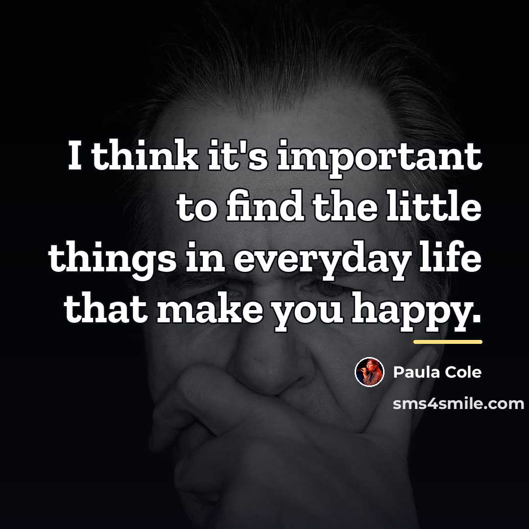 “I think it's important to find the little things in…” quote by Paula Cole