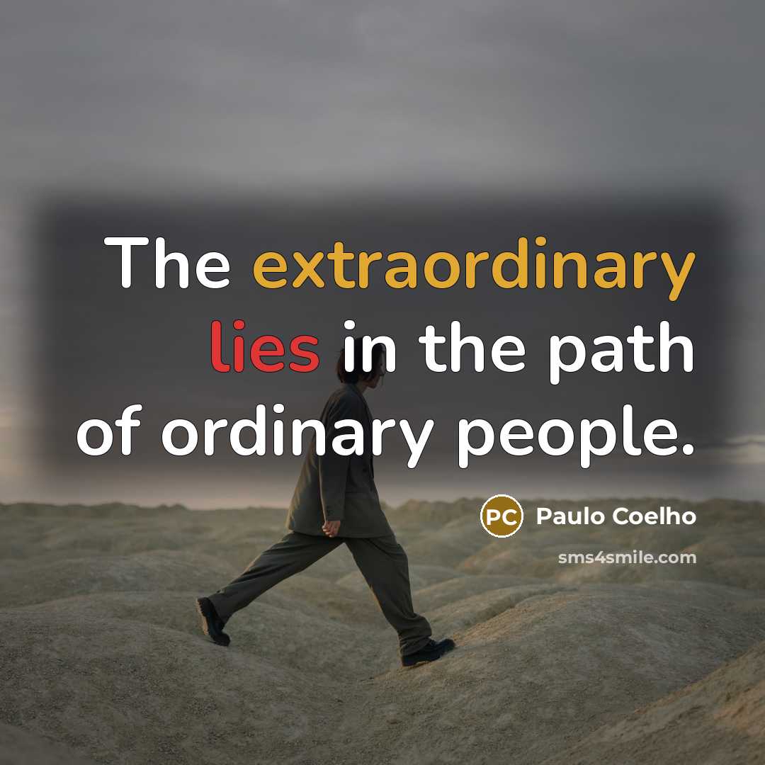 “The extraordinary lies in the path of ordinary people.…” quote by Paulo Coelho