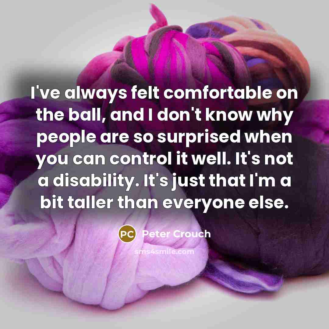 “I've always felt comfortable on the ball, and I don't…” quote by Peter Crouch